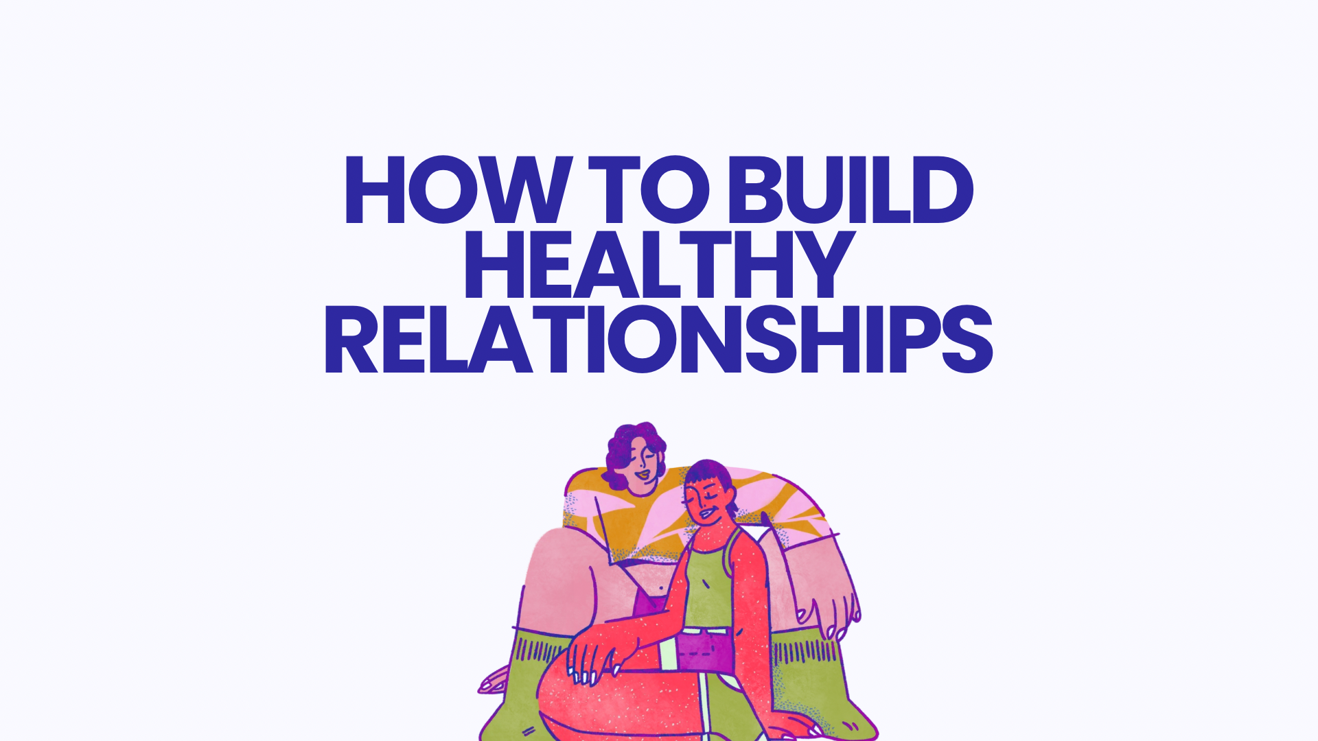 How to Build Healthy Relationships